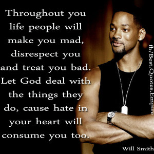 will make you mad, disrespect you and treat you bad. Let God deal ...