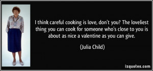 careful cooking is love, don't you? The loveliest thing you can cook ...