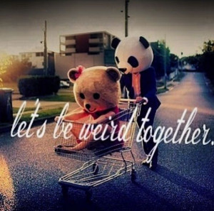 Let's be weird together.