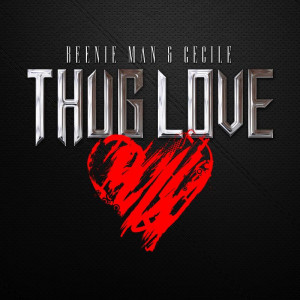 BEENIE MAN & CECILE – THUG LOVE – RAW & CLEAN – GRILLARAS ...