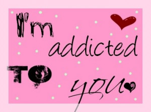 Addicted Graphic : I m addicted to you