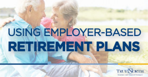Using Employer-Based Retirement Plans