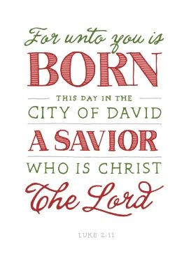 For unto you is born this day in the city of David a savior who is ...