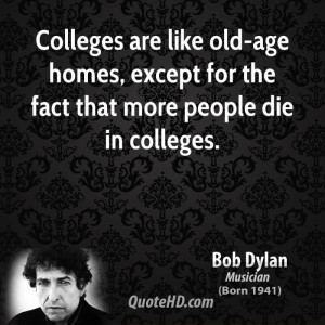 Colleges are like old-age homes, except for the fact that more people ...