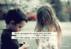 ... , apologize, be real, being real, childish, children, cool, cute, fe