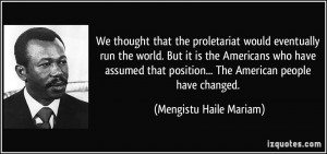 We thought that the proletariat would eventually run the world. But it ...
