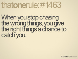 Stop Chasing The Wrong Things Love Quote