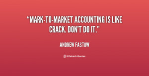 Mark-to-market accounting is like crack. Don't do it.”