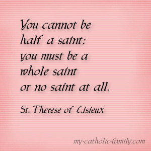Today on All Saints Day, remember this quote from St. Therese of ...