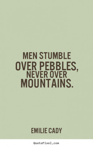 ... over pebbles, never over mountains. Emilie Cady inspirational quotes