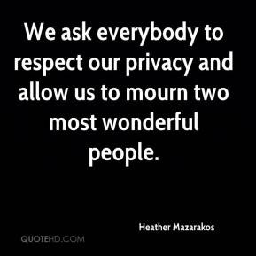 We ask everybody to respect our privacy and allow us to mourn two most ...
