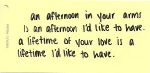 In Your Arms Is An Afternoon I’d Like To Have. A Lifetime of Your ...