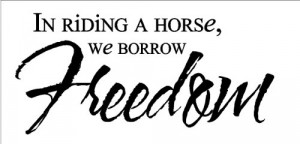 riding a horse we borrow freedom..... Horse Wall Quote Words Sayings ...