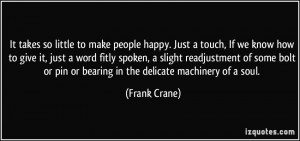 so little to make people happy. Just a touch, If we know how to give ...