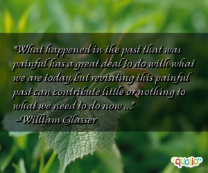 What happened in the past that was painful has a great deal to do with ...