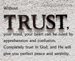 Without Trust, Your Mind, Your Heart Can Be Ruled By Apprehension And ...