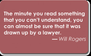 ... can almost be sure that it was drawn up by a lawyer. — Will Rogers