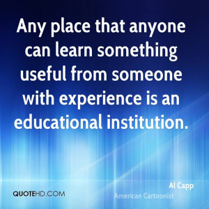 Any place that anyone can learn something useful from someone with ...