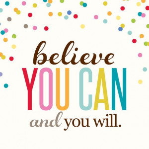 Quotes : Believe you can and you will.