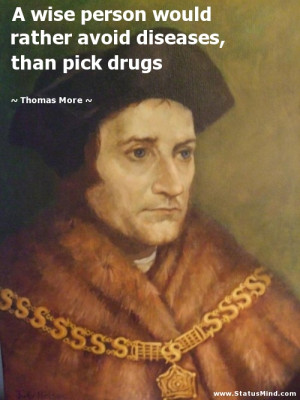 wise person would rather avoid diseases, than pick drugs - Thomas ...