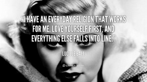 have an everyday religion that works for me. Love yourself first ...