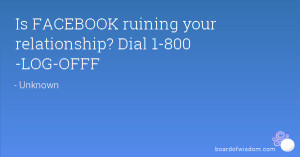 Is FACEBOOK ruining your relationship? Dial 1-800 -LOG-OFFF
