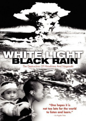 ... : White Light/Black Rain: The Destruction of Hiroshima and Nagasaki