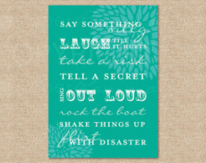 Art Print Quote to live by // say s omething silly, rock the boat ...