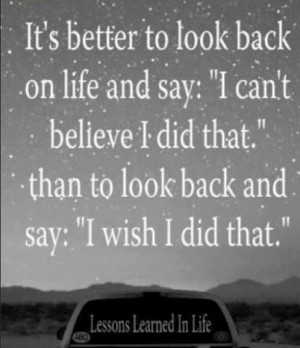 LIFE WISDOM: It's better to look back on life and say 