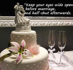 ... Wide Open Before Marriage And Half Shut Afterwards - Marriage Quote