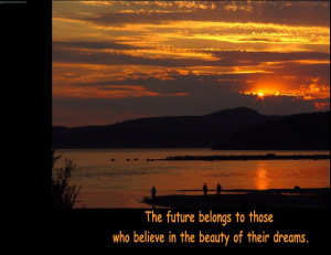 The Future Belongs To Those Who Believes In The Beauty Of Their Dreams