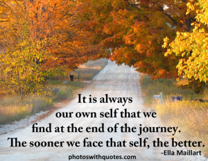 It Is Always Our Own Self That We Find At The End Of The Journey.