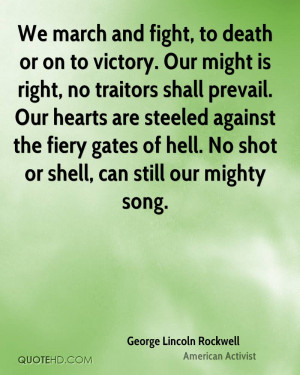 We march and fight, to death or on to victory. Our might is right, no ...