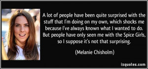 ... -that-i-m-doing-on-my-own-which-shocks-me-melanie-chisholm-36400.jpg