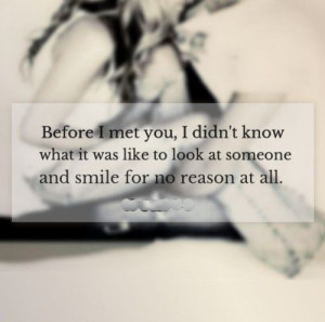Before I met you, I didn't know what it was like to look at someone ...