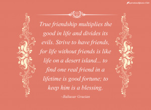 ... -friendship , life , desert , fortune , blessing , Baltasar Gracian