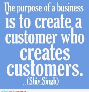 ... of a business is to create a customer – Quotes about small Business