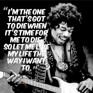 Jimi Hendrix “Let me live my life” Quote