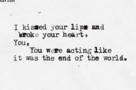 Kissed Your Lips And Broke Your Heart, You. You Were Acting Like It ...