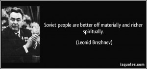 Soviet people are better off materially and richer spiritually ...
