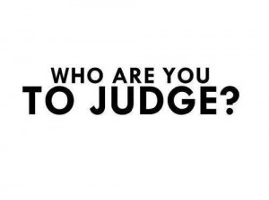 Who are you to judge the life I live ?I know I am not perfectand I don ...