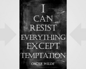 Oscar Wilde Quote, I can resist everything except temptation ...