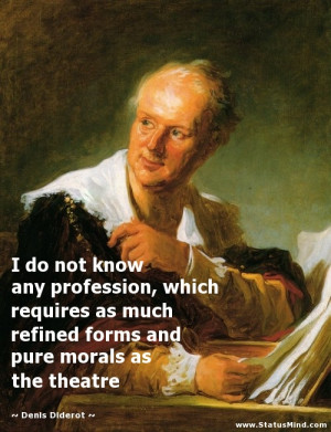 ... and pure morals as the theatre - Denis Diderot Quotes - StatusMind.com