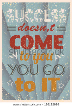 Vintage motivational quote typography. Success doesn't come to you you ...