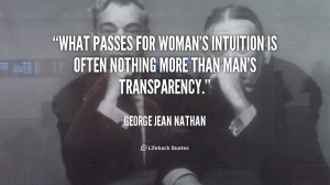 What passes for woman's intuition is often nothing more than man's ...