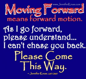 Moving forward means forward motion. As I go forward, please ...