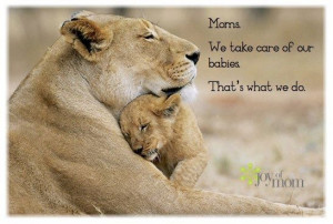 Moms. We take care of our babies. That's what we do.