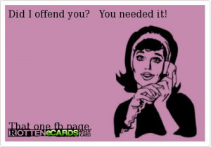 Did I offend you