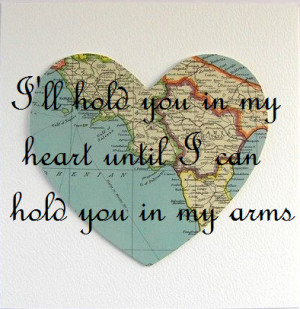 ll hold you in my heart until i can hold you in my arms.