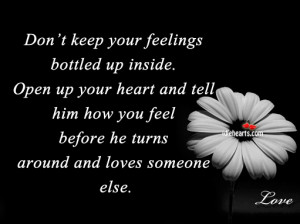 don t keep your feelings bottled up inside open up your heart and tell ...